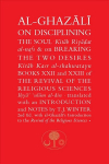Al-Ghazali on Disciplining the Soul and on Breaking the Two Desires: Books XXII and XXIII of the Revival of the Religious Sciences (Ihya' 'Ulum al-Din) 2nd Revised edition