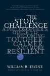 Stoic Challenge: A Philosopher's Guide to Becoming Tougher, Calmer, and More Resilient