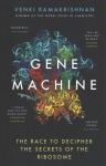 Gene Machine: The Race to Decipher the Secrets of the Ribosome