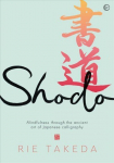 Shodo: The practice of mindfulness through the ancient art of Japanese calligraphy 0th New edition
