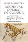 Medieval Combat in Colour: A Fifteenth-Century Manual of Swordfighting and Close-Quarter Combat