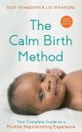 Calm Birth Method (Revised Edition): Your Complete Guide to a Positive Hypnobirthing Experience