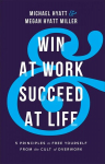 Win at Work and Succeed at Life - 5 Principles to Free Yourself from the Cult of Overwork: 5 Principles to Free Yourself from the Cult of Overwork ITPE