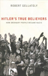 Hitler's True Believers: How Ordinary People Became Nazis