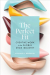 Perfect Fit: Creative Work in the Global Shoe Industry
