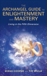 Archangel Guide to Enlightenment and Mastery: Living in the Fifth Dimension