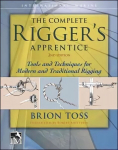 Complete Rigger's Apprentice: Tools and Techniques for Modern and Traditional Rigging, Second Edition