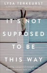 It's Not Supposed to Be This Way: Finding Unexpected Strength When Disappointments Leave You Shattered ITPE Edition