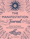 Manifestation Journal: Achieve Your Potential and Create the Reality You Desire