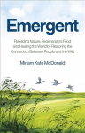 Emergent - Rewilding Nature, Regenerating Food and Healing the World by Restoring the Connection Between People and the Wild