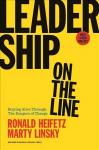 Leadership on the Line, With a New Preface: Staying Alive Through the Dangers of Change Revised Edition