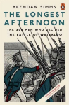 Longest Afternoon: The 400 Men Who Decided the Battle of Waterloo