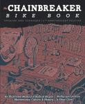 Chainbreaker Bike Book: An Illustrated Manual of Radical Bicycle Maintenance, Culture & History Updated, Expanded