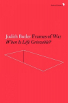 Frames of War: When Is Life Grievable?