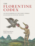 Florentine Codex: An Encyclopedia of the Nahua World in Sixteenth-Century Mexico