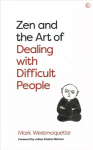 Zen and the Art of Dealing with Difficult People: How to Learn from your Troublesome Buddhas 0th New edition