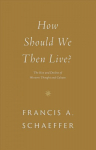How Should We Then Live?: The Rise and Decline of Western Thought and Culture