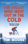 Cyclist Who Went Out in the Cold: Adventures Along the Iron Curtain Trail