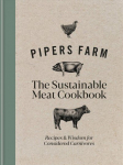Pipers Farm The Sustainable Meat Cookbook: Recipes & Wisdom for Considered Carnivores