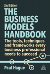 Business Models Handbook: The Tools, Techniques and Frameworks Every Business Professional Needs to Succee, 2nd Revised edition