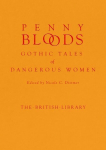 Penny Bloods: Gothic Tales of Dangerous Women