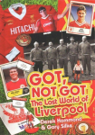 Got; Not Got: Liverpool: The Lost World of Liverpool Football Club