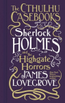 Cthulhu Casebooks - Sherlock Holmes and the Highgate Horrors: Sherlock Holmes and the Highgate Horrors