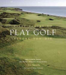 Fifty Places to Play Golf Before You Die: Golf Experts Share the World's Greatest Destinations: Golfing Experts Share the World's Greatest Destinations