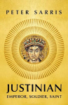Justinian: Emperor, Soldier, Saint