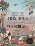 Cut Up This Book and Create Your Own Wonderland