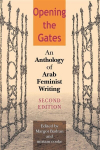 Opening the Gates, Second Edition: An Anthology of Arab Feminist Writing 2nd New edition