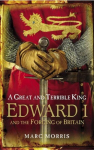 Great and Terrible King: Edward I and the Forging of Britain