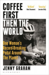 Coffee First, Then the World: One Woman's Record-Breaking Pedal Around the Planet