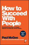 How to Succeed with People: Remarkably Easy Ways to Engage, Influence and Motivate Almost Anyone 2nd edition