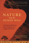 Nature and the Human Soul: Cultivating Wholeness in a Fragmented World