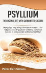 Psyllium - the organic diet with guaranteed success: Many diets only bring a short-term success. - The natural product psyllium will bring sustained suc-cess in losing weight and living healthily!, Psyllium - the organic diet with guaranteed success: ...