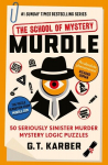 Murdle: The School of Mystery: THE SUNDAY TIMES BESTSELLING SERIES: 50 Seriously Sinister Murder Mystery Logic Puzzles (Book 4), Murdle: The School of Mystery: THE SUNDAY TIMES BESTSELLING SERIES: 50 Seriously Sinister Murder Mystery Logic Puzzles (B ...