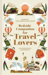 Bedside Companion for Travel Lovers: An anthology of intrepid journeys for every day of the year, Bedside Companion for Travel Lovers: An anthology of intrepid journeys for every day of the year