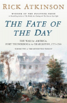 The Fate of the Day: The War for America, Fort Ticonderoga to Charleston, 1777-1780, The Fate of the Day: The War for America, Fort Ticonderoga to Charleston, 1777-1780