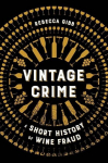 Vintage Crime: A Short History of Wine Fraud, Vintage Crime: A Short History of Wine Fraud