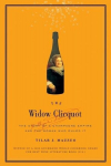 The Widow Clicquot: The Story of a Champagne Empire and the Woman Who Ruled It, The Widow Clicquot: The Story of a Champagne Empire and the Woman Who Ruled It