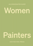 An Opinionated Guide To Women Painters