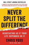 Never Split the Difference: Negotiating As If Your Life Depended On It, Never Split the Difference: Negotiating As If Your Life Depended On It