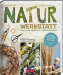 Neues aus der Naturwerkstatt: Florale Gestaltungsideen mit nat&uuml;rlichen Werkstoffen, Neues aus der Naturwerkstatt: Florale Gestaltungsideen mit nat&uuml;rlichen Werkstoffen