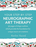 Your Step-by-Step Neurographic Art Therapy: 50 pages of shape outlines which provide the foundation for unique neuro art creations, Your Step-by-Step Neurographic Art Therapy: 50 pages of shape outlines which provide the foundation for unique neuro a ...