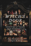 The Witchs Door: Oddities and Tales from the Esoteric to the Extreme, The Witchs Door: Oddities and Tales from the Esoteric to the Extreme