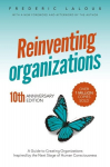 Reinventing Organizations: A Guide to Creating Organizations Inspired by the Next Stage of Human Consciousness, Reinventing Organizations: A Guide to Creating Organizations Inspired by the Next Stage of Human Consciousness