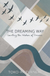 The Dreaming Way: Courting the Wisdom of Dreams, The Dreaming Way: Courting the Wisdom of Dreams