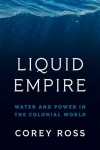 Liquid Empire: Water and Power in the Colonial World, Liquid Empire: Water and Power in the Colonial World