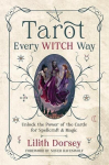 Tarot Every Witch Way: Unlock the Power of the Cards for Spellcraft & Magic, Tarot Every Witch Way: Unlock the Power of the Cards for Spellcraft & Magic